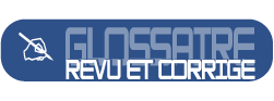 Le Glossaire "Revu et Corrigé"